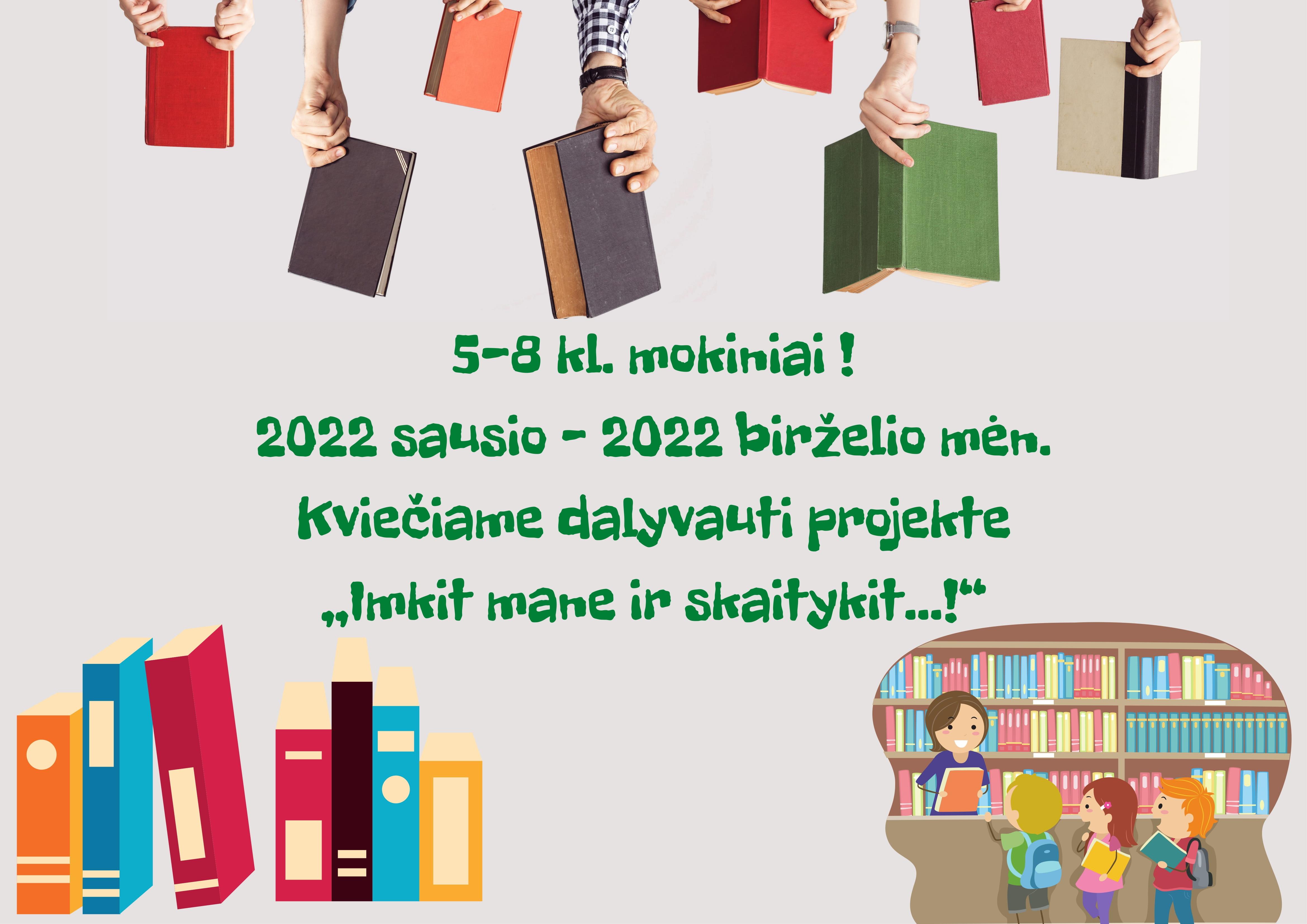 5-8 kl. mokiniai, 2022 sausio – 2022 birželio mėn. Kviečiame dalyvauti projekte ,,Imkit mane ir skaitykit...!“ (3)-1